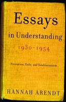 Essays in Understanding, 1930-1954: Formation, Exile, and Totalitarianism 0151728178 Book Cover
