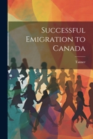 Successful Emigration to Canada 1022247263 Book Cover