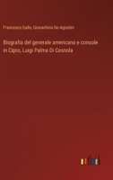 Biografia del generale americano e console in Cipro, Luigi Palma Di Cesnola (Italian Edition) 3563216789 Book Cover