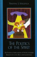 The  Politics of the Spirit: The Political Implications of Pentecostalized Religion in Costa Rica and Guatemala