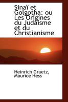 Sinaï et Golgotha: ou Les Origines du Judaisme et du Christianisme 1017073562 Book Cover