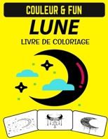 COLORIAGE DE LUNE: Livre de coloriage de lune pour adultes B08GFL6NQD Book Cover