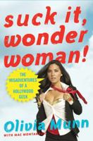 Suck It, Wonder Woman!: The Misadventures of a Hollywood Geek 0312591055 Book Cover