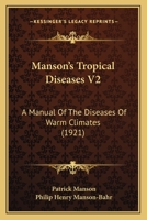 Manson's Tropical Diseases V2: A Manual Of The Diseases Of Warm Climates 1120963974 Book Cover