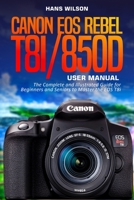 Canon EOS Rebel T8i/850D User Manual: The Complete and Illustrated Guide for Beginners and Seniors to Master the EOS T8i B09BGLXWW8 Book Cover
