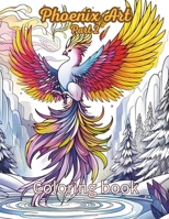 Phoenix Coloring Book Part2: Mythical Creatures Bring All Ages Together for Stress Relief & Relaxation (Mystical Mythical Realms) B0CR1G95LL Book Cover