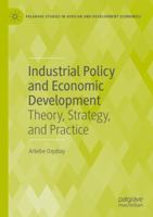 Industrial Policy and Economic Development: Theory, Strategy, and Practice (Palgrave Studies in African and Development Economics) 3031838319 Book Cover