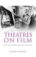 Theatres on Film: How the Cinema Imagines the Stage 0719099927 Book Cover