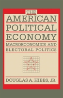 The American Political Economy: Macroeconomics and Electoral Politics in the United States 0674027353 Book Cover