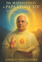 Da Matematico a Papa Leone XIV: Robert Francis Prevost, Il Pontefice tra Due Mondi (Italian Edition) B0F9PKMBHR Book Cover