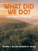 What Did We Do?: The Survival of Human Life 1665572035 Book Cover