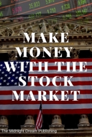 Make Money with the Stock Market: A Beginner’s Guide: How to Make Money in the Stock Market 1728835747 Book Cover