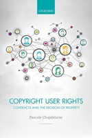 Copyright User Rights: Contracts and the Erosion of Property 0198754795 Book Cover