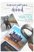 Conversations for Good: Listening and Learning from Our Neighbors Around the World B08DBYPRS7 Book Cover