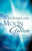 Teardrops of the Moon Godess 1602663653 Book Cover