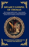 Infancy Gospel of Thomas: The Lost Apocryphal Gospel - Uncovering the Hidden Childhood of Jesus, Astonishing Miracles, and the Secret Traditions of ... Reading) (Library of Alexandria - Esoteric) 1807923711 Book Cover