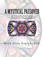 A Mystical Passover: A Transformational Passover Haggadah 148198893X Book Cover