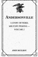 Andersonville: A Story of Rebel Military Prisons - Volume 2 9355347871 Book Cover