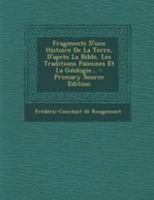 Fragments D'une Histoire De La Terre, D'après La Bible, Les Traditions Païennes Et La Géologie... 127126207X Book Cover