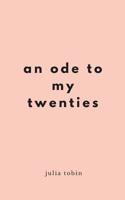 An Ode to my Twenties: Poetry, Prose & Pictures 1985639882 Book Cover
