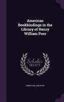 American bookbindings in the library of Henry William Poor 1357039816 Book Cover