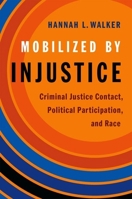Mobilized by Injustice: Criminal Justice Contact, Political Participation, and Race 0190940646 Book Cover