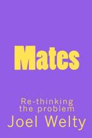 Mates: Re-Thinking the Problem 1456459023 Book Cover