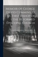 Memoir of George David Cummins, D. D., First Bishop of the Reformed Episcopal Church 1022219553 Book Cover
