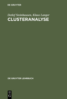 Clusteranalyse: Einf�hrung in Methoden Und Verfahren Der Automatischen Klassifikation; Mit Zahlreichen Algorithmen, Fortran-Programmen, Anwendungsbeispielen Und Einer Kurzdarstellung Der Multivariaten 3110070545 Book Cover