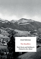 The Stauffers: Their Roots and Settling in Finland in the 1800s 9528094961 Book Cover
