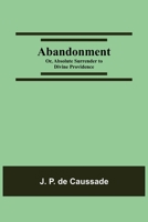 Abandonment; or, Absolute Surrender to Divine Providence 9354544789 Book Cover