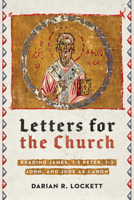 Letters for the Church: Reading James, 1-2 Peter, 1-3 John, and Jude as Canon 0830850899 Book Cover