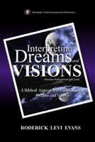 Interpreting Dreams and Visions: A Biblical Approach to Interpreting Dreams and Visions 1601411928 Book Cover