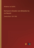 Die Kunst in Dresden vom Mittelalter bis zur Neuzeit: Zweites Buch: 1541-1586 356395612X Book Cover