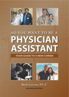 So You Want to Be a Physician Assistant 0615283543 Book Cover