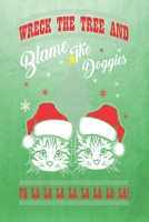 Wreck The Tree and Blame The Doggies: Funny Cat Kitten Kitty Christmas Themed Blank Notebook/Journal 6 x 9 120 Pages - With Date Space 1702108007 Book Cover