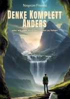 Denke Komplett Anders: Oder wie man lernt sein Leben zu lieben (German Edition) 3384430379 Book Cover
