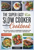 The Super Easy Keto Slow Cooker Cookbook: 250 Quick & Easy 5-Ingredients Recipes for Busy and Novice that Cook Themselves - 2-Weeks Keto Meal Plan - Lose Up to 16 Pounds 1386483214 Book Cover