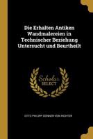 Die Erhalten Antiken Wandmalereien in Technischer Beziehung Untersucht Und Beurtheilt 1298251494 Book Cover