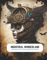 Industrial Wonderland: Steampunk Girl Coloring Book for Adults B0C2TBB3FW Book Cover