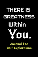 There is Greatness Within You - Journal For Self Exploration: A Motivational Notebook Gift For Yourself, Coworkers, Families, Group Members, Friends, Relatives, Colleagues, Employees, Etc. A Journal F 1676783148 Book Cover