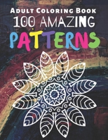 100 Amazing Patterns: An Adult Coloring Book with Fun, Easy, Relaxing Coloring Pages and Stress Relieving Mandala Designs for Adults Relaxation B08S2QLHC7 Book Cover