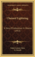 Chained Lightning: A Story Of Adventure In Mexico 1164600737 Book Cover