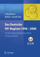 Das Deutsche IVF - Register 1996 - 2006: 10 Jahre Reproduktionsmedizin in Deutschland 3540373241 Book Cover