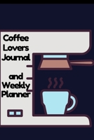 Coffee Lovers Journal and Weekly Planner: Weekly and Daily Agenda for Coffee Lovers 167078942X Book Cover