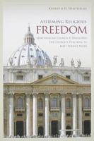 Affirming Religious Freedom: How Vatican Council II Developed the Church's Teaching to Meet Today's Needs 0818913134 Book Cover