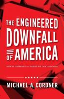 The Engineered Downfall of America: How It Happened and Where We Can Find Hope 194421240X Book Cover