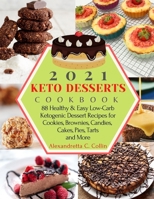 2021 KETO DESSERTS COOKBOOK: 88 Healthy & Easy Low-Carb Ketogenic Dessert Recipes for Cookies, Brownies, Candies, Cakes, Pies, Tarts and More B08WSFX1N9 Book Cover