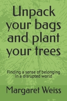 Unpack your bags and plant your trees: Finding a sense of belonging in a disrupted world B09RFZM1GD Book Cover