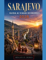 SARAJEVO GUIDA AI VIAGGI ECONOMICI 2026: Itinerari convenienti, tesori nascosti, monumenti storici, Cucina locale, esperienze culturali, gite di un ... risparmiando (Explore plus) (Italian Edition) B0H4R8KZ19 Book Cover